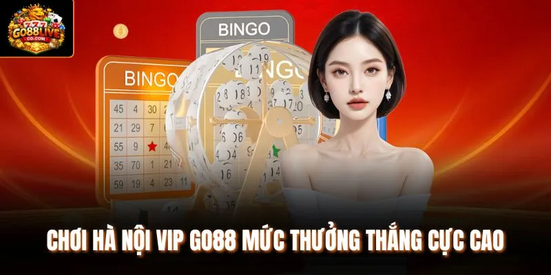 Chơi Hà Nội VIP Go88 mức thưởng thắng cực cao