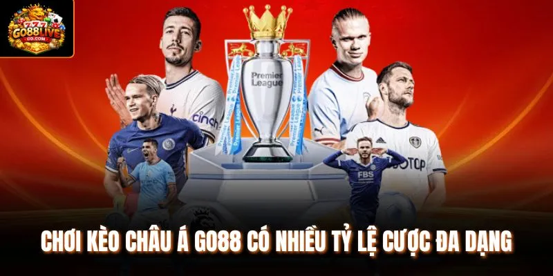 Chơi kèo châu Á Go88 có nhiều tỷ lệ cược đa dạng