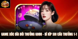 Game Xóc Đĩa Đổi Thưởng Go88 - Bí Kíp Soi Cầu Thưởng 1-1