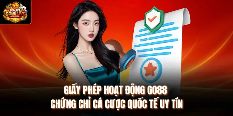 Giấy phép hoạt động Go88 - Chứng Chỉ Cá Cược Quốc Tế Uy Tín
