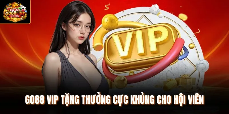 Go88 VIP tặng thưởng cực khủng cho hội viên