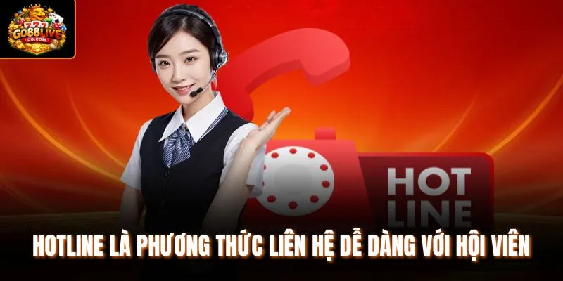 Hotline là phương thức liên hệ dễ dàng với hội viên