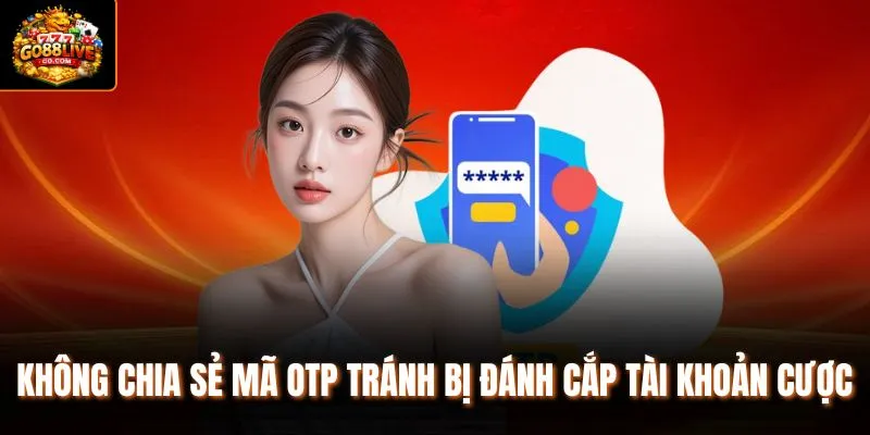 Không chia sẻ mã OTP tránh bị đánh cắp tài khoản cược 