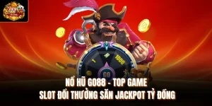 Nổ Hũ Go88 - Top Game Slot Đổi Thưởng Săn Jackpot Tỷ Đồng