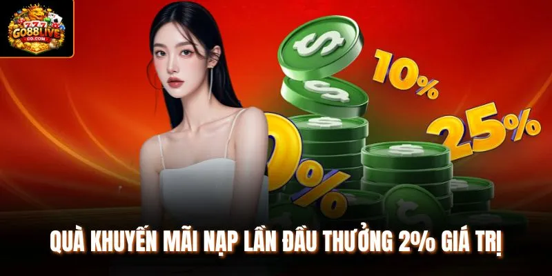 Quà khuyến mãi nạp lần đầu thưởng 2% giá trị