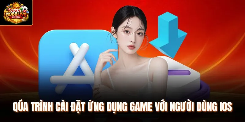Qúa trình cài đặt ứng dụng game với người dùng iOS