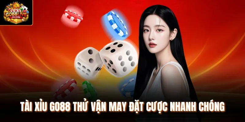 Tài Xỉu Go88 thử vận may đặt cược nhanh chóng 