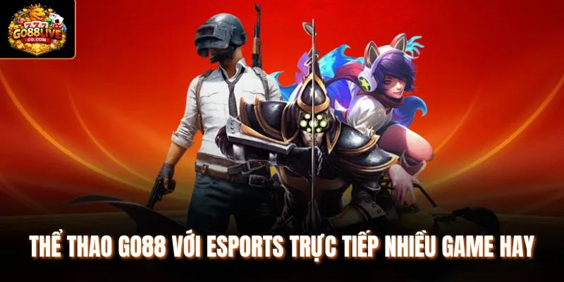 Thể thao Go88 với esports trực tiếp nhiều game hay 