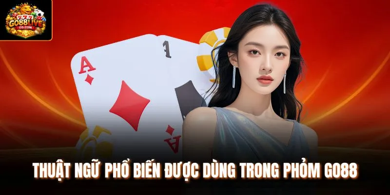 Thuật ngữ phổ biến được dùng trong Phỏm Go88