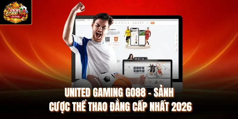 United Gaming Go88 - Sảnh Cược Thể Thao Đẳng Cấp Nhất 2026