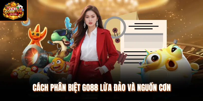 Cách phân biệt Go88 lừa đảo và nguồn cơn 