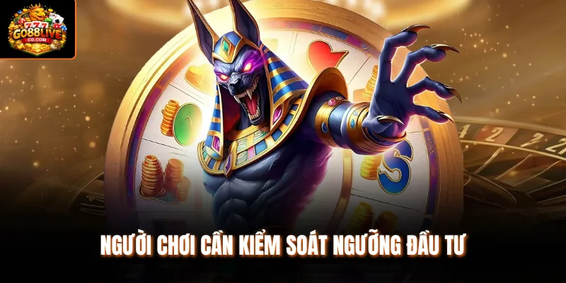 Người chơi cần kiểm soát ngưỡng đầu tư