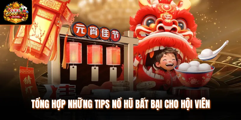 Tổng hợp những tips nổ hũ bất bại cho hội viên